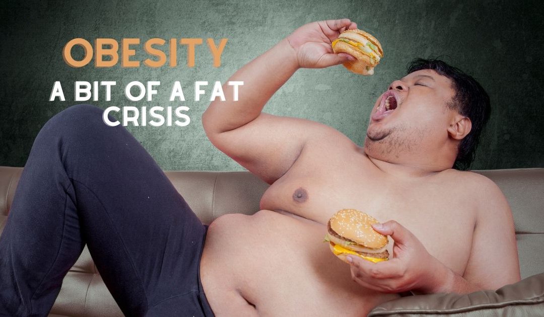 A Big Fat Crisis – Let’s talk about Obesity I
