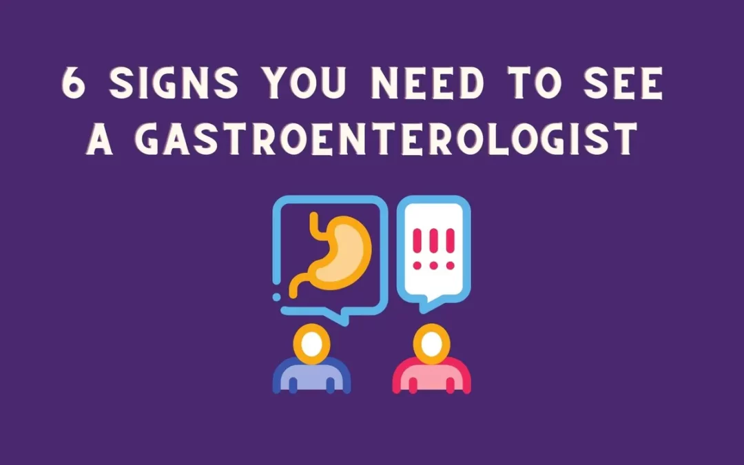 6 Signs You Need To See A Gastroenterologist