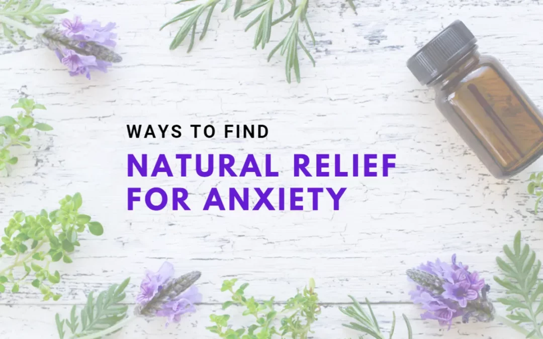 Ways to Find Natural Relief for Anxiety